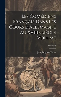 Les comédiens français dans les cours d'Allemagne au XVIIIe siècle Volume; Volume