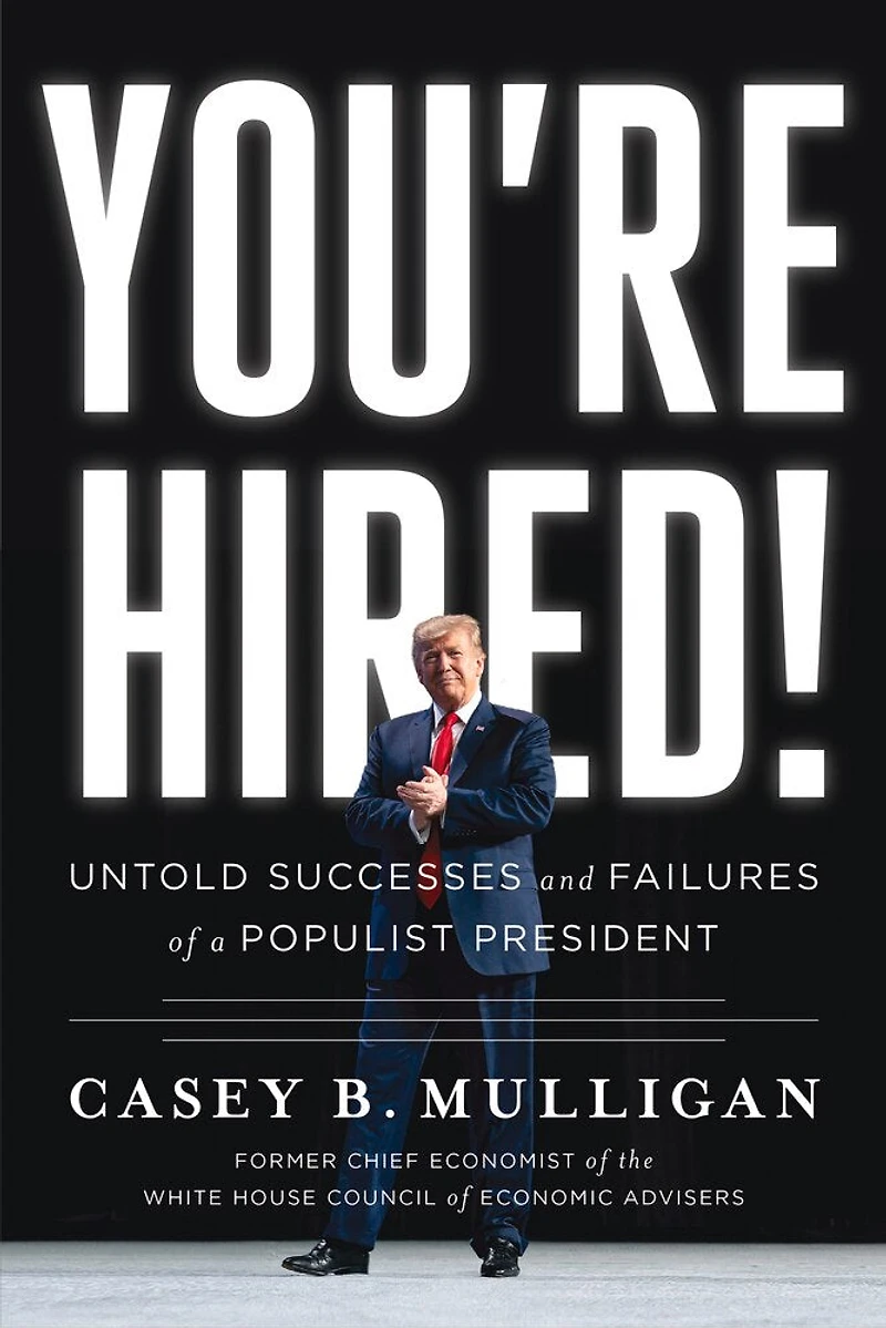 You're Hired!: Untold Successes and Failures of a Populist President