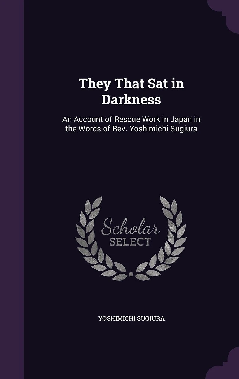 They That Sat in Darkness: An Account of Rescue Work in Japan in the Words of Rev. Yoshimichi Sugiura