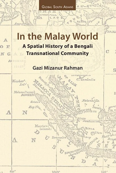 In the Malay World: A Spatial History of a Bengali Transnational Community