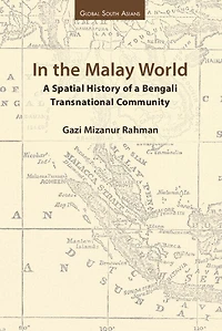 In the Malay World: A Spatial History of a Bengali Transnational Community