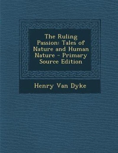 The Ruling Passion: Tales of Nature and Human Nature - Primary Source Edition