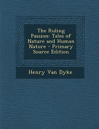 The Ruling Passion: Tales of Nature and Human Nature - Primary Source Edition