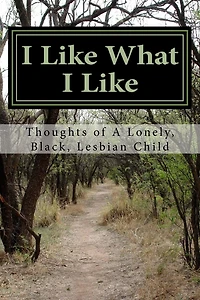 I Like What I Like: Thoughts of A Lonely, Black, Lesbian Child