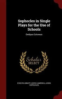 Sophocles in Single Plays for the Use of Schools: Oedipus Coloneus