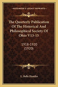 The Quarterly Publication Of The Historical And Philosophical Society Of Ohio V13-15: 1918-1920 (1920)