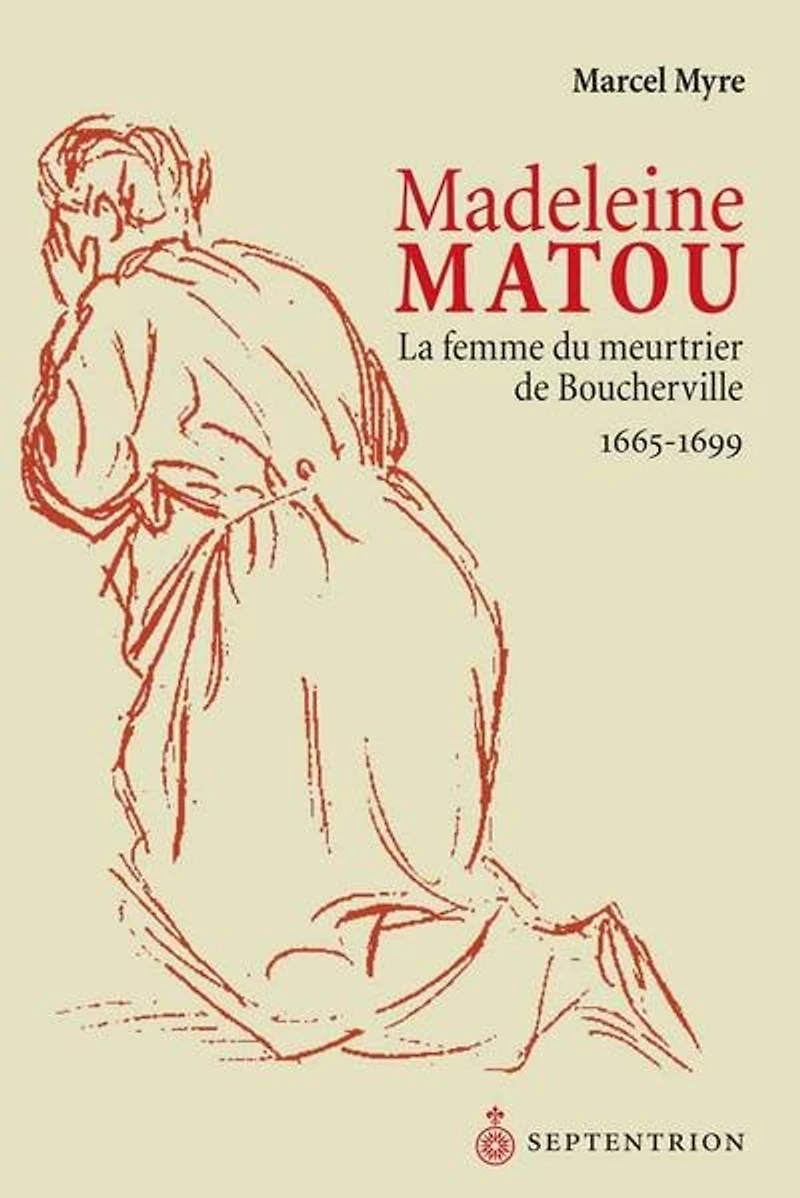Madeleine Matou: Femme du meurtrier de Boucherville (La)