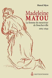 Madeleine Matou: Femme du meurtrier de Boucherville (La)