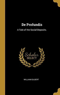 De Profundis: A Tale of the Social Deposits.