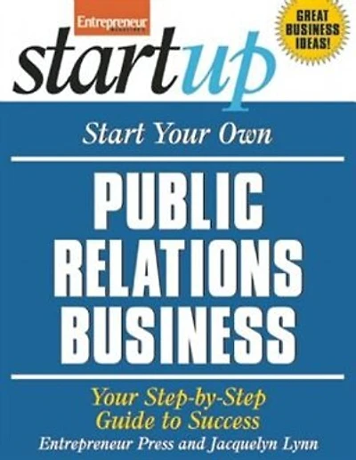 Start Your Own Public Relations Business: Your Step-by-step Guide To Success