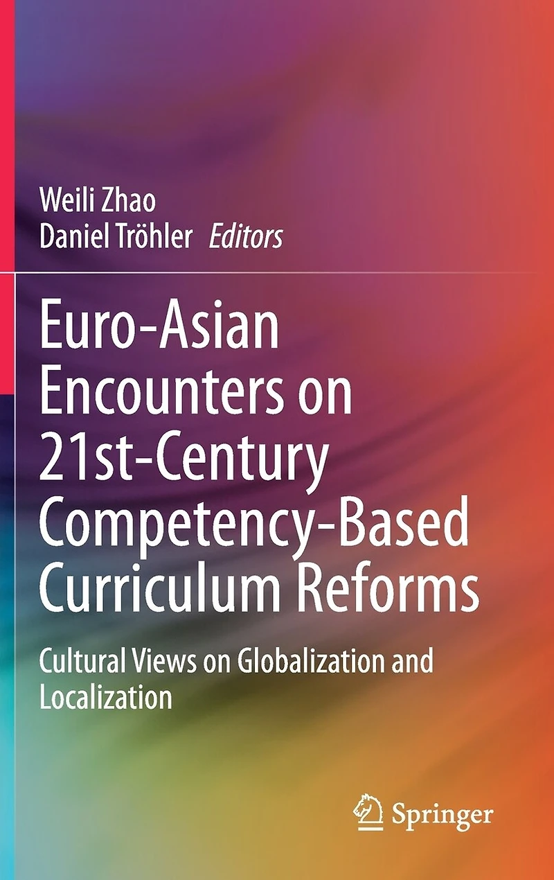Euro-Asian Encounters on 21st-Century Competency-Based Curriculum Reforms: Cultural Views Globalization and Localization