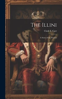 The Illini: A Story of the Prairies