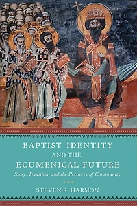 Baptist Identity and the Ecumenical Future: Story, Tradition, Recovery of Community