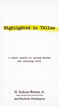 Highlighted in Yellow: A Short Course In Living Wisely And Choosing Well