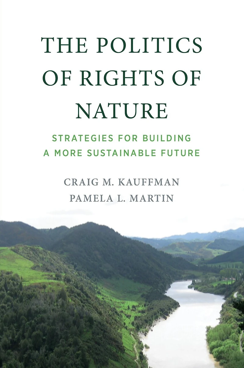 The Politics of Rights Nature: Strategies for Building a More Sustainable Future