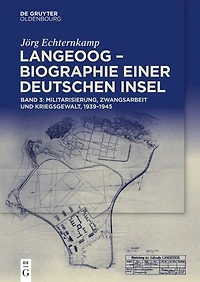 Langeoog – Biographie einer deutschen Insel: Bd. 3: Militarisierung, Zwangsarbeit und Kriegsgewalt, 1939–1945