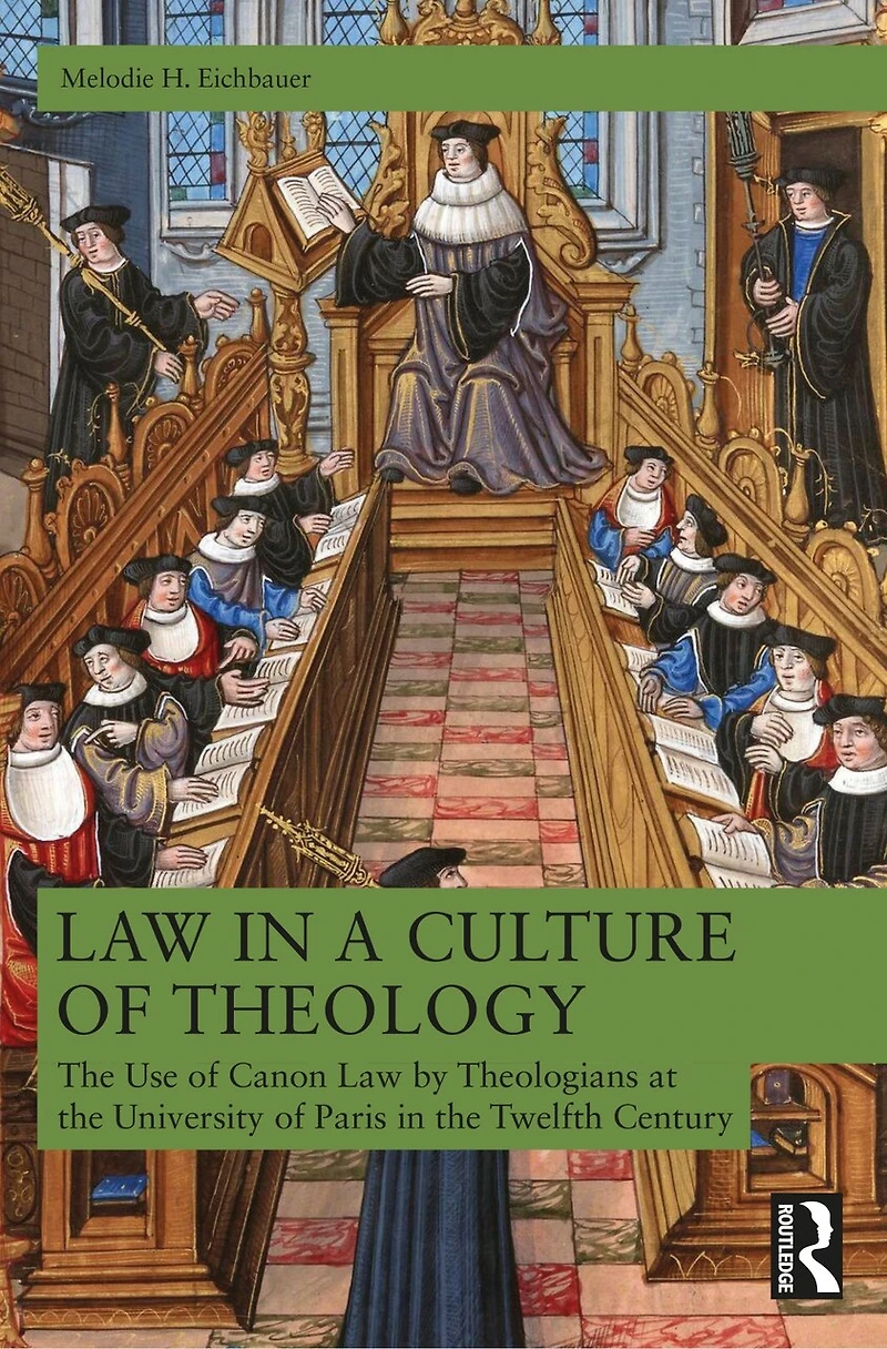 Law a Culture of Theology: The Use Canon by Parisian Theologians, ca. 1120-ca. 1220
