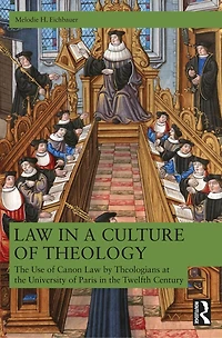Law a Culture of Theology: The Use Canon by Parisian Theologians, ca. 1120-ca. 1220