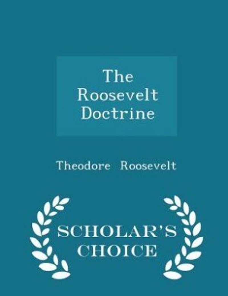 The Roosevelt Doctrine - Scholar's Choice Edition