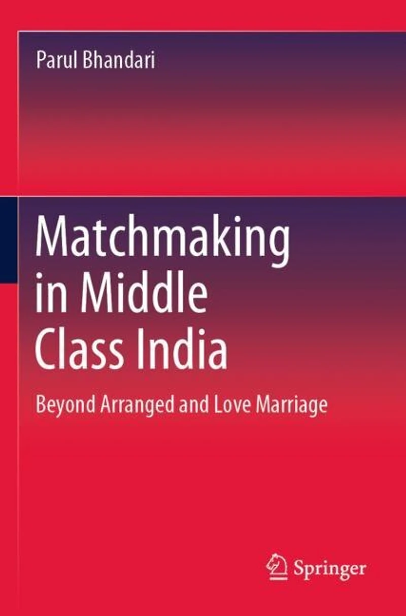 Matchmaking in Middle Class India: Beyond Arranged and Love Marriage