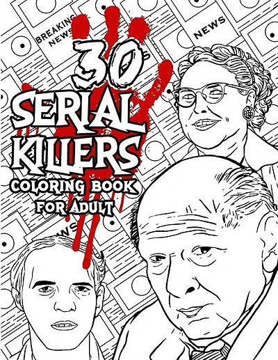 30 SERIAL KILLERS Coloring Book: A Unique Serial Killer Coloring Book for Adults. (Serial Killer Encyclopedia), Serial Killer Coloring Book With Facts for Adult