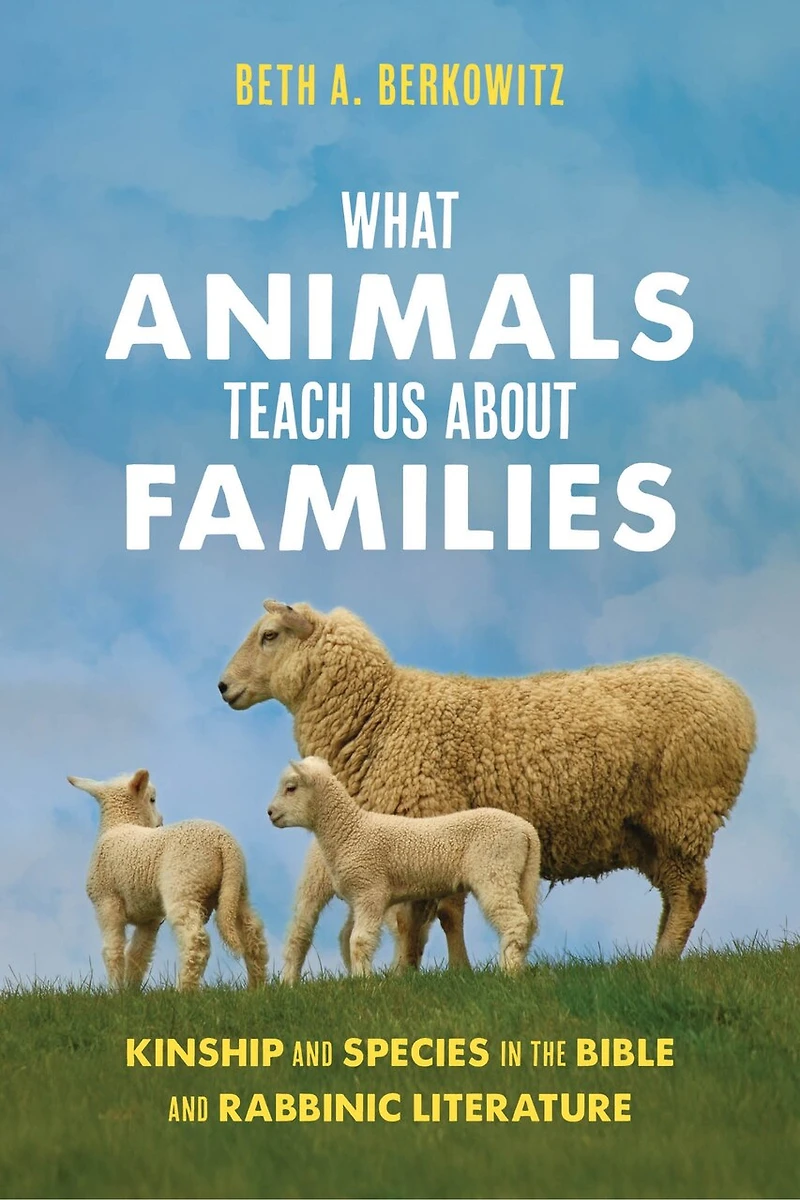 What Animals Teach Us About Families: Kinship and Species the Bible Rabbinic Literature