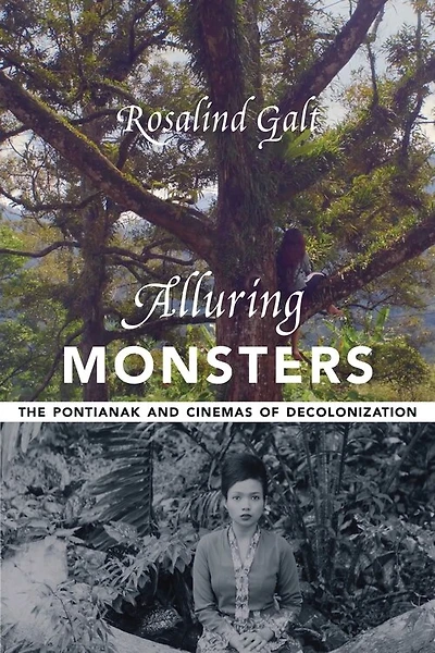 Alluring Monsters: The Pontianak And Cinemas Of Decolonization