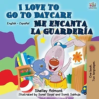 I Love to Go Daycare Me encanta la guardería: English Spanish Bilingual Book