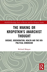 the Making of Kropotkin's Anarchist Thought: Disease, Degeneration, Health and Bio-political Dimension