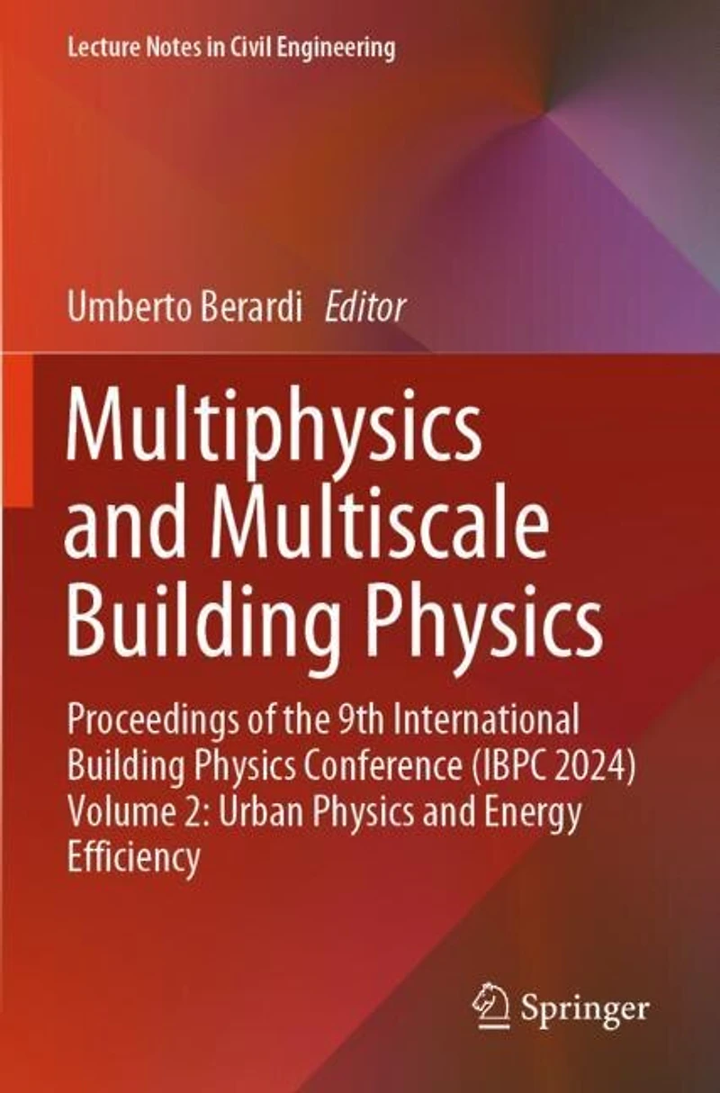 Multiphysics and Multiscale Building Physics: Proceedings of the 9th International Building Physics Conference (IBPC 2024) Volume 2: Urban Physics and Energy Efficiency