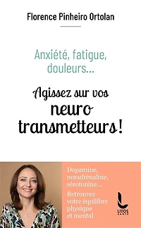 Anxiété, fatigue, douleurs...: agissez sur vos neurotransmetteurs !