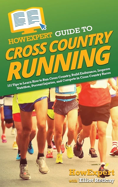 HowExpert Guide to Cross Country Running: 101 Tips to Learn How to Run Cross Country, Build Endurance, Improve Nutrition, Prevent Injuries, and Compete in Cross Country Races