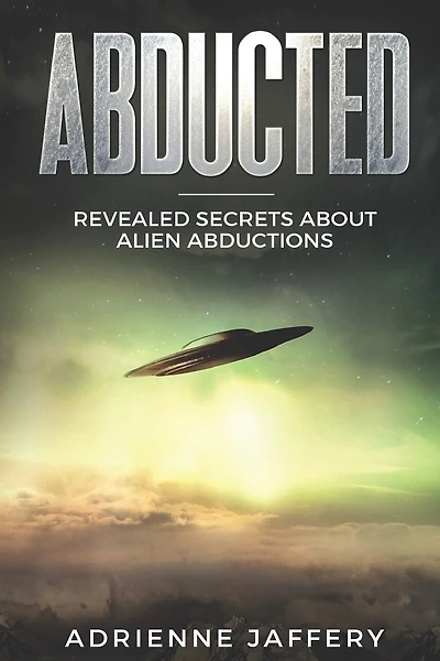 Abducted: Revealed Secrets About Alien Abductions