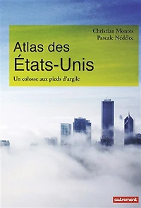 Atlas des Etats-Unis : un colosse aux pieds d'argile le pays peut-il encore se réinventer ?: