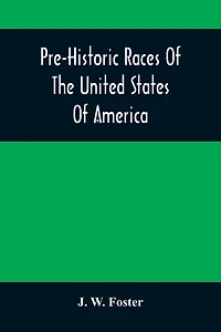 Pre-Historic Races Of The United States Of America