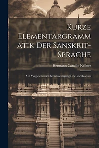 Kurze Elementargrammatik der Sanskrit-Sprache: Mit Vergleichender Berücksichtigung des Griechischen