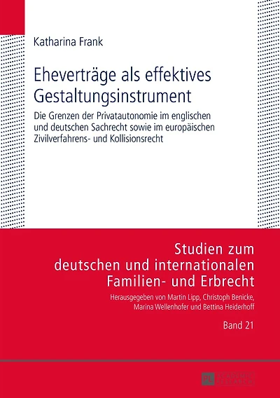 Ehevertraege als effektives Gestaltungsinstrument: Die Grenzen der Privatautonomie im englischen und deutschen Sachrecht sowie europaeischen Zivilverfahrens- Kollisionsrecht