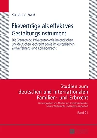 Ehevertraege als effektives Gestaltungsinstrument: Die Grenzen der Privatautonomie im englischen und deutschen Sachrecht sowie europaeischen Zivilverfahrens- Kollisionsrecht