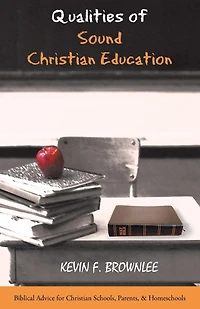 Qualities of Sound Christian Education: Biblical Advice for Schools, Parents, & Homeschools