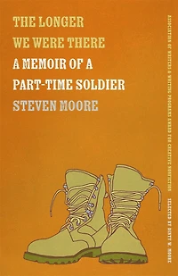 The Longer We Were There: a Memoir of Part-Time Soldier