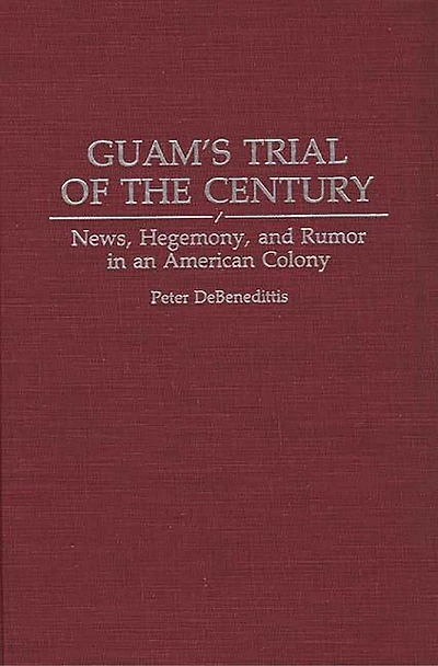 Guam's Trial of the Century: News, Hegemony, and Rumor in an American Colony