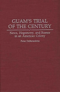 Guam's Trial of the Century: News, Hegemony, and Rumor in an American Colony