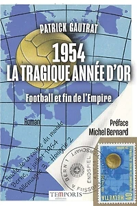 1954, la tragique année d'or : football et fin de l'Empire: football et fin de l'Empire