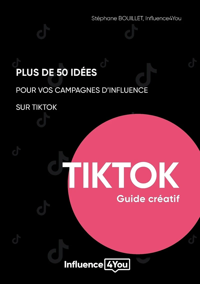 50 idées et + pour vos campagnes d'influence sur TikTok: guide créatif