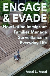 Engage and Evade: How Latino Immigrant Families Manage Surveillance Everyday Life