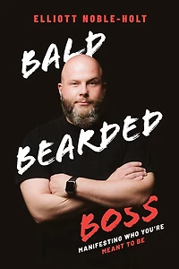 Bald Bearded Boss: Manifesting Who You’re Meant To Be