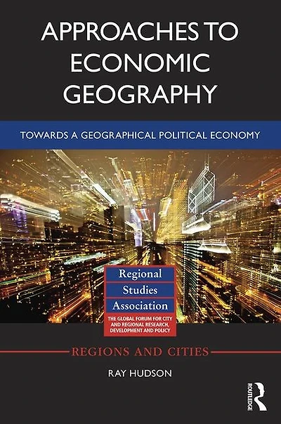 Approaches to Economic Geography: Towards a geographical political economy
