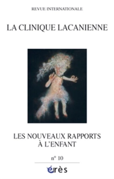 Clinique lacanienne (La), n°10. Les nouveaux rapports à l'enfant