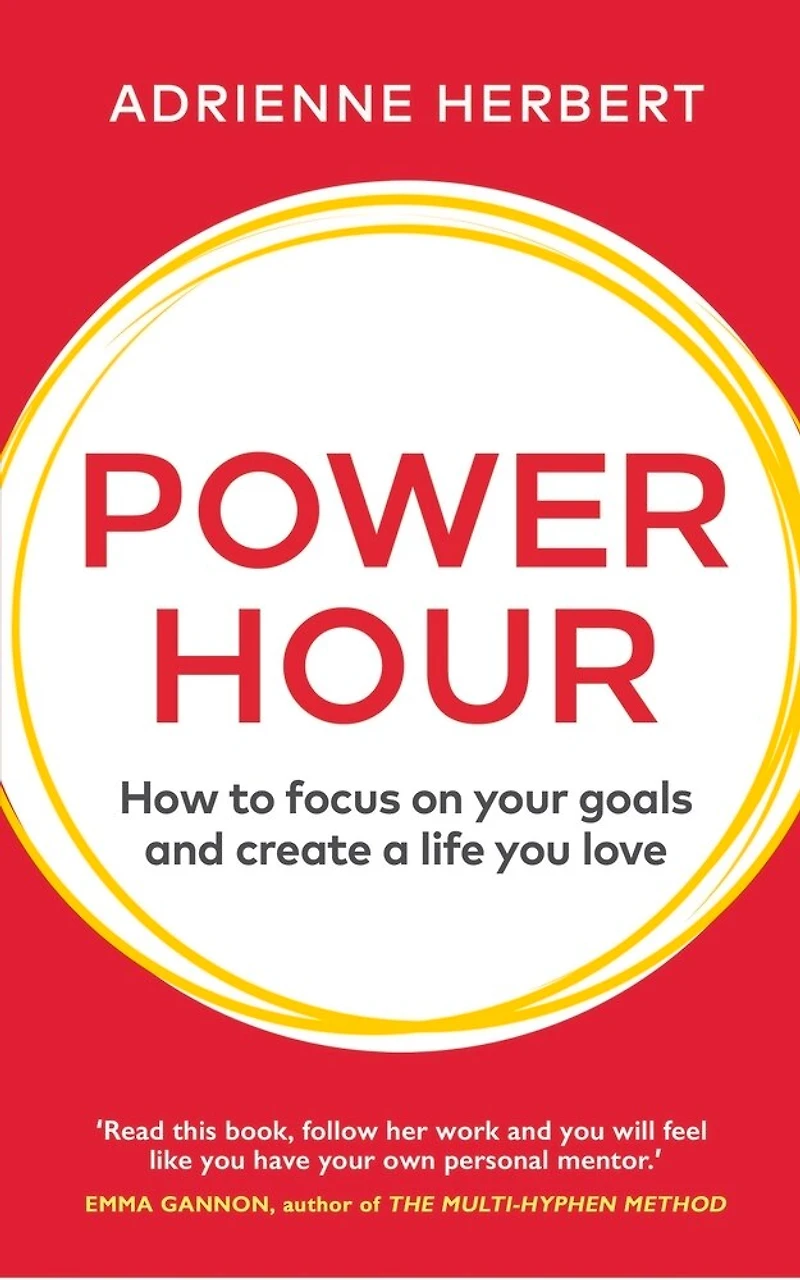 Power Hour: How To Focus On Your Goals And Create A Life You Love