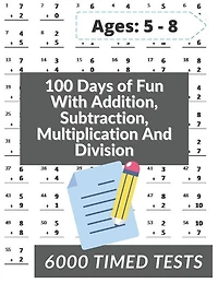 100 Days of Fun With Addition, Subtraction, Multiplication and Division: Grades 3-5 Math Drills, Addition, Subtraction, Multiplication and Division, Digits 0-12, Reproducible Practice Problems